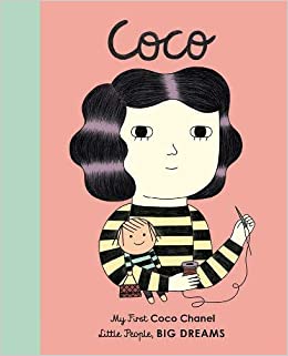 Coco Chanel: My First Coco Chanel (Little People, BIG DREAMS)