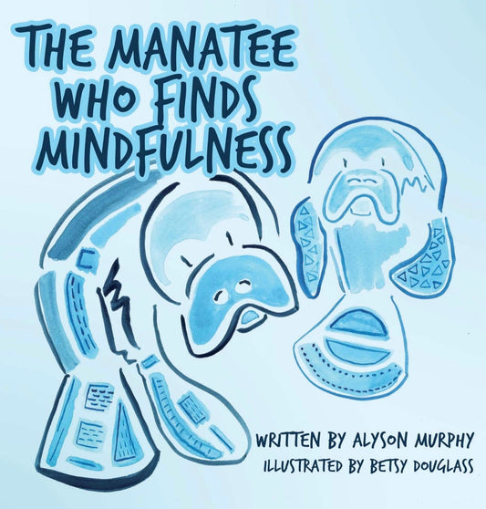The Manatee Who Finds Mindfulness Hard back Book